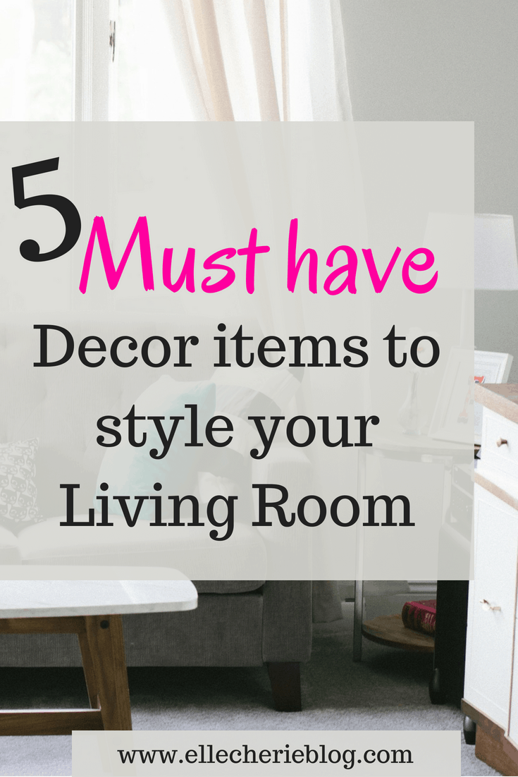 5 Must Have Decor Items to Style Your Living Room! - Elle Cherie